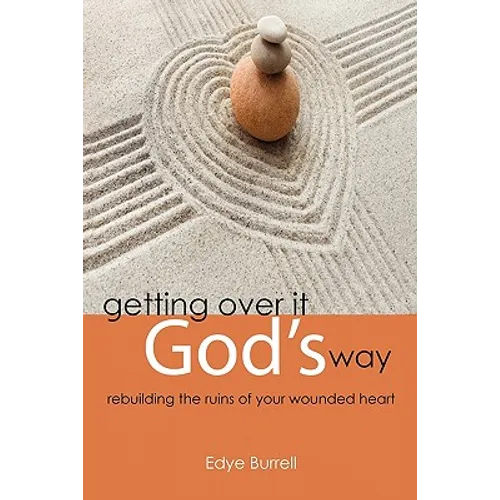 Getting Over It God's Way: Rebuilding the Ruins of Your Wounded Heart - Paperback