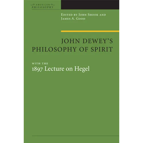 John Dewey's Philosophy of Spirit: With the 1897 Lecture on Hegel - Paperback