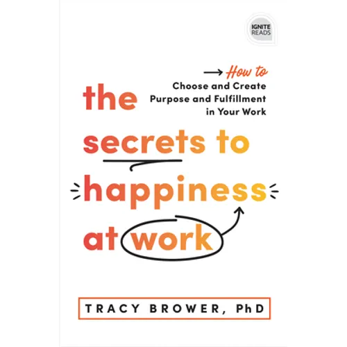The Secrets to Happiness at Work: How to Choose and Create Purpose and Fulfillment in Your Work - Hardcover