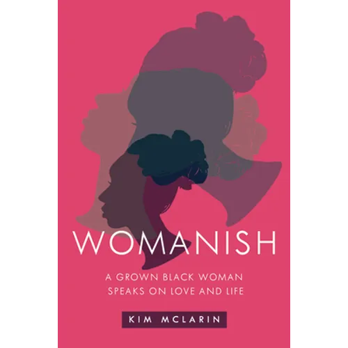 Womanish: A Grown Black Woman Speaks on Love and Life - Paperback