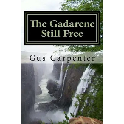 The Gadarene Still Free: Like the man from Gadara, we too have lived among the captives with no one to deliver us, until Jesus reveals Himself - Paperback