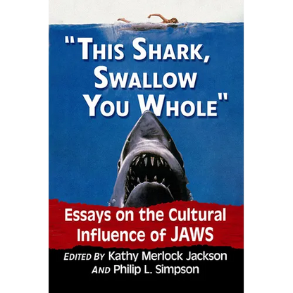 "This shark, swallow you whole": Essays on the Cultural Influence of Jaws - Paperback