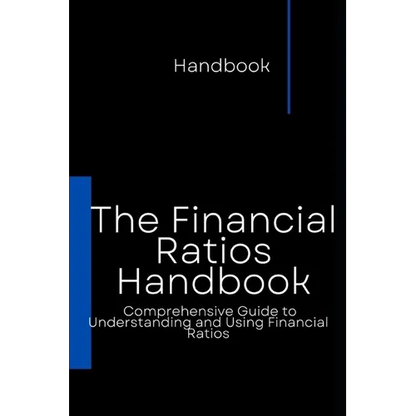 The Financial Ratios Handbook: Comprehensive Guide to Understanding and Using Financial Ratios - Paperback