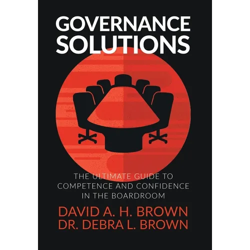 Governance Solutions: The Ultimate Guide to Competence and Confidence in the Boardroom - Hardcover