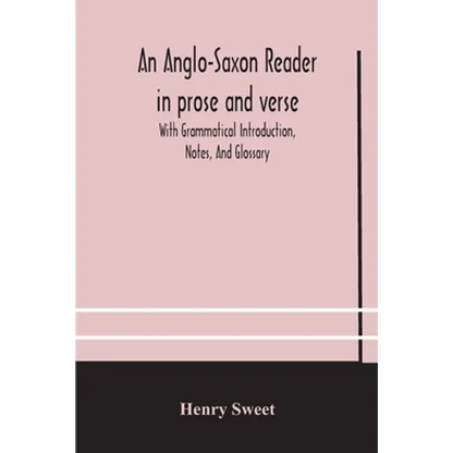 An Anglo-Saxon Reader In Prose And Verse With Grammatical Introduction, Notes, And Glossary - Paperback