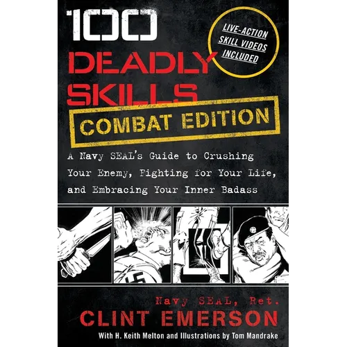 100 Deadly Skills: A Navy SEAL's Guide to Crushing Your Enemy, Fighting for Your Life, and Embracing Your Inner Badass - Paperback