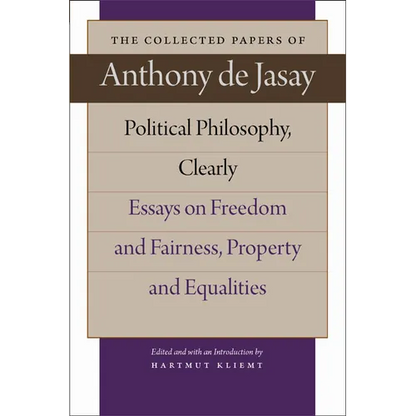 Political Philosophy, Clearly: Essays on Freedom and Fairness, Property and Equalities - Hardcover