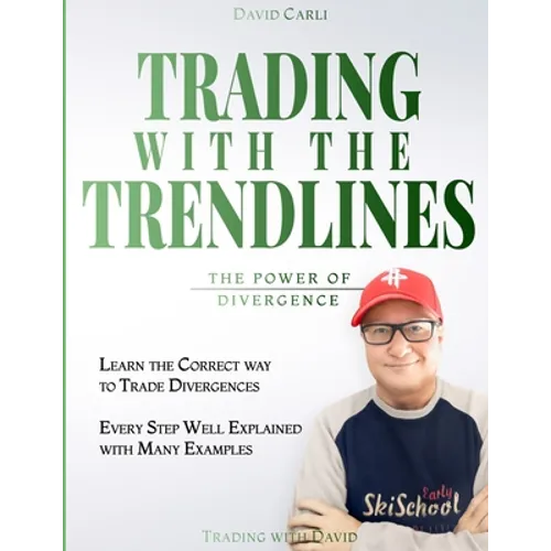 Trading with the Trendlines - The Power of Divergence: Trading Strategy. Forex, Stocks, Futures, Commodity, CFD, ETF. - Paperback