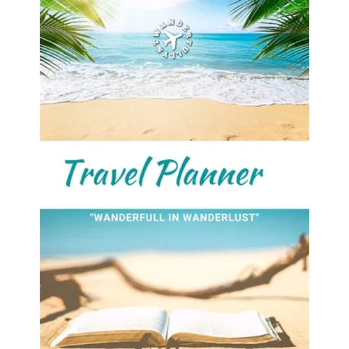 Travel Planner- Wanderfull In WanderLust: Ultimate Travel Planner Checklist Journal - Paperback