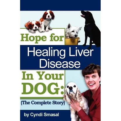 Hope For Healing Liver Disease In Your Dog: The Complete Story - Paperback