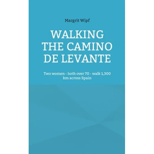 Walking the Camino de Levante: Two women - both over 70 - walk 1,300 km across Spain - Paperback