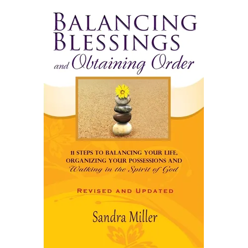 Balancing Blessings and Obtaining Order: 11 Steps to Balancing your Life, Organizing your Possessions, and Walking in the Spirit of God - Paperback