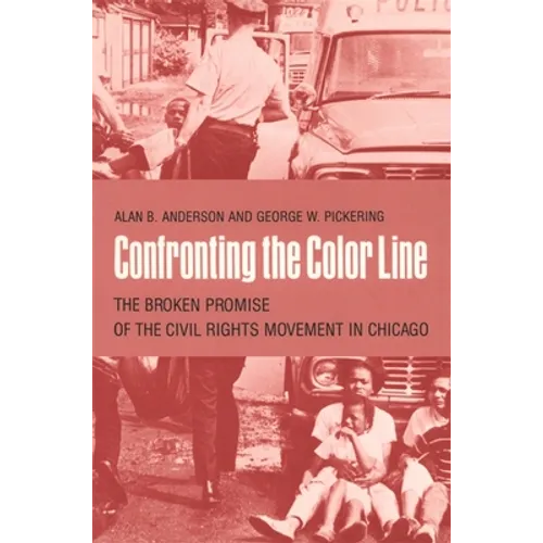 Confronting the Color Line: The Broken Promise of the Civil Rights Movement in Chicago - Paperback