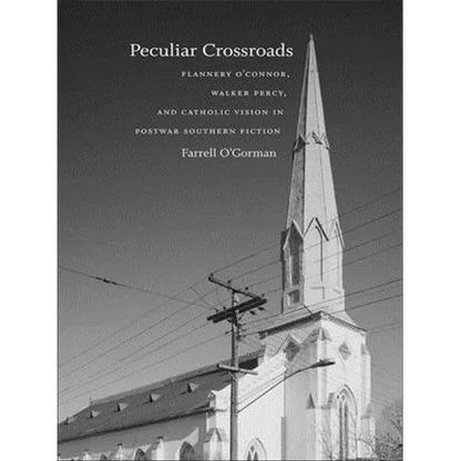 Peculiar Crossroads: Flannery O'Connor, Walker Percy, and Catholic Vision in Postwar Southern Fiction - Paperback