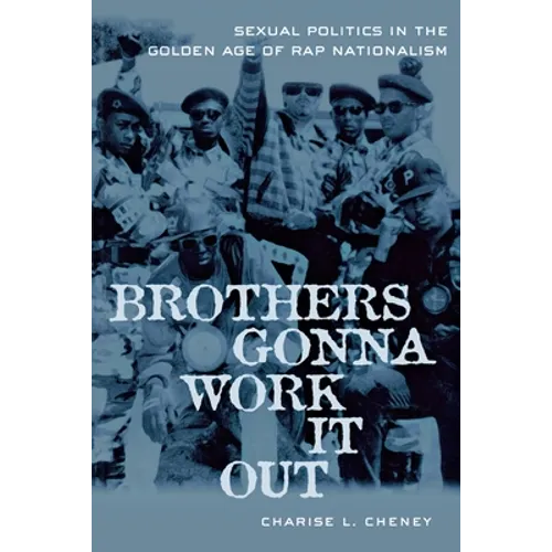 Brothers Gonna Work It Out: Sexual Politics in the Golden Age of Rap Nationalism - Paperback