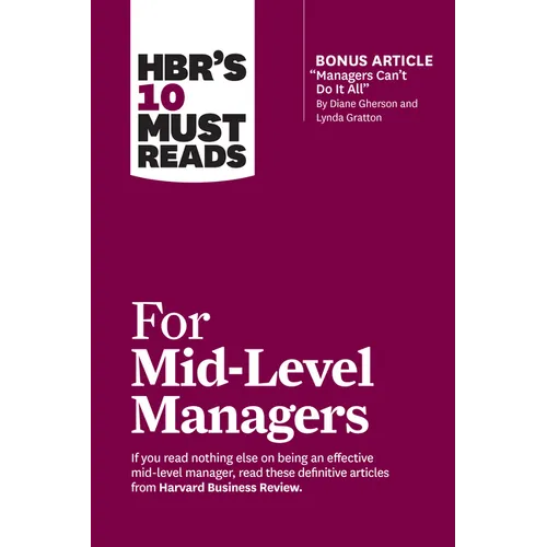 Hbr's 10 Must Reads for Mid-Level Managers (with Bonus Article Managers Can't Do It All by Diane Gherson and Lynda Gratton) - Paperback