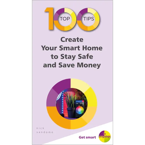 100 Top Tips - Create Your Smart Home to Stay Safe and Save Money - Paperback
