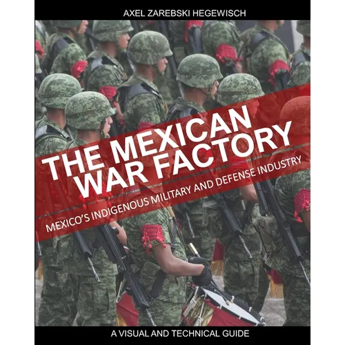 The Mexican War Factory: The Mexican Indigenous Military and Defense Industry - Paperback
