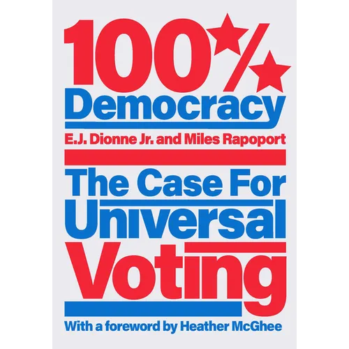 100% Democracy: The Case for Universal Voting - Hardcover