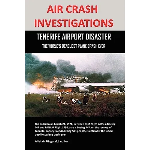 Air Crash Investigations: Tenerife Airport Disaster, the World's Deadliest Plane Crash Ever - Paperback