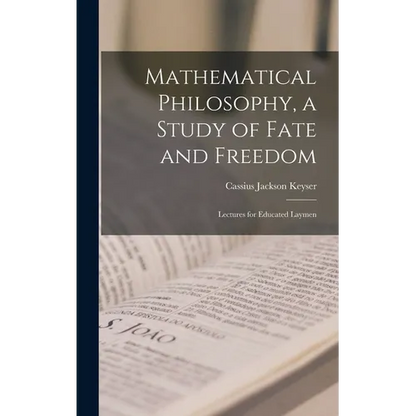 Mathematical Philosophy, a Study of Fate and Freedom; Lectures for Educated Laymen - Hardcover