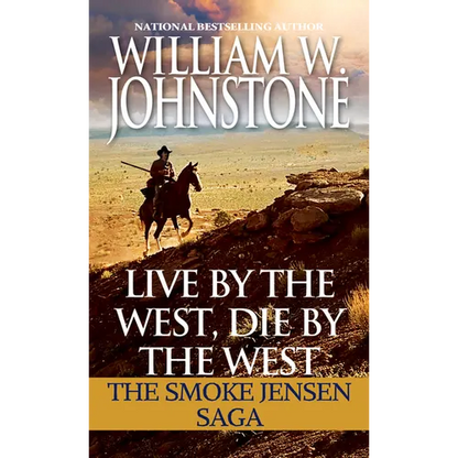 Live by the West, Die by the West: The Smoke Jensen Saga - Mass Market Paperbound