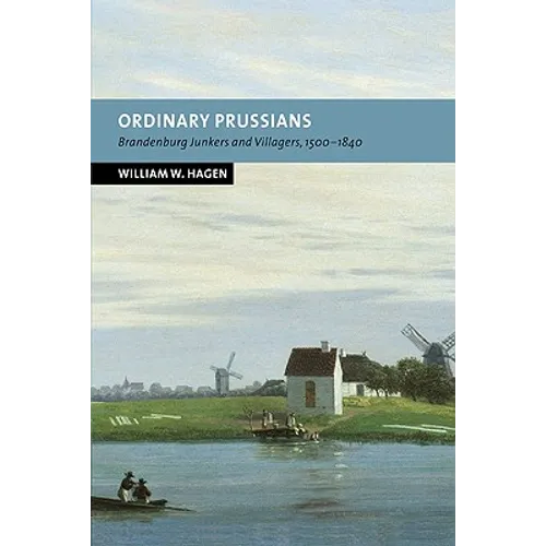 Ordinary Prussians: Brandenburg Junkers and Villagers, 1500 1840 - Paperback