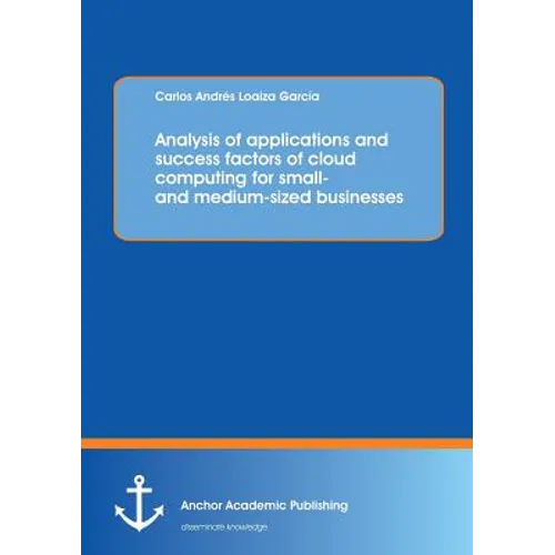 Analysis of applications and success factors of cloud computing for small- and medium-sized businesses - Paperback