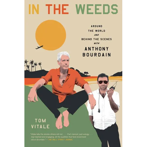 In the Weeds: Around the World and Behind the Scenes with Anthony Bourdain - Paperback