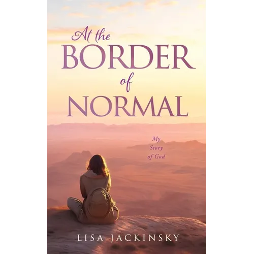 At the Border of Normal: My Story of God - Paperback