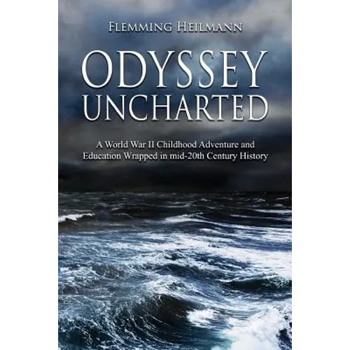 Odyssey Uncharted: a World War II Childhood Adventure and Education Wrapped in - Paperback