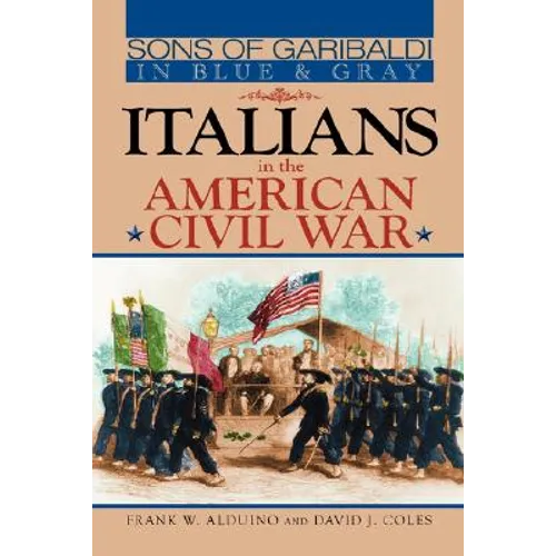 Sons of Garibaldi in Blue and Gray: Italians in the American Civil War - Hardcover