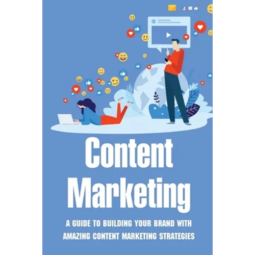 Content Marketing: A Guide To Building Your Brand With Amazing Content Marketing Strategies: Video Marketing Strategy - Paperback