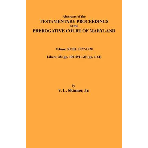 Abstracts of the Testamentary Proceedings of Maryland Volume XVIII: 1727-1730 - Paperback