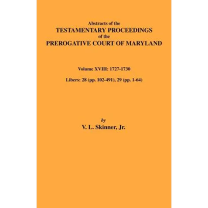 Abstracts of the Testamentary Proceedings of Maryland Volume XVIII: 1727-1730 - Paperback