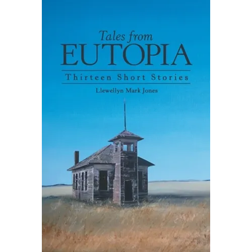 Tales from Eutopia: Thirteen Short Stories - Paperback