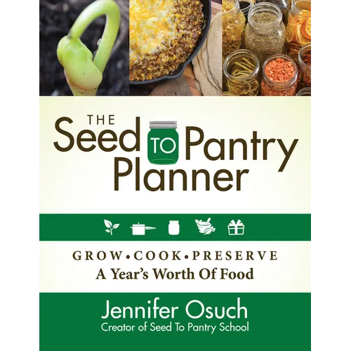 The Seed to Pantry Planner: Grow, Cook & Preserve a Year's Worth of Food - Paperback