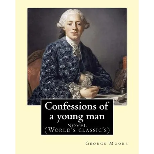 Confessions of a young man. By: George Moore: is a memoir by Irish novelist George Moore who spent about 15 years in his teens and 20s in Paris and la - Paperback