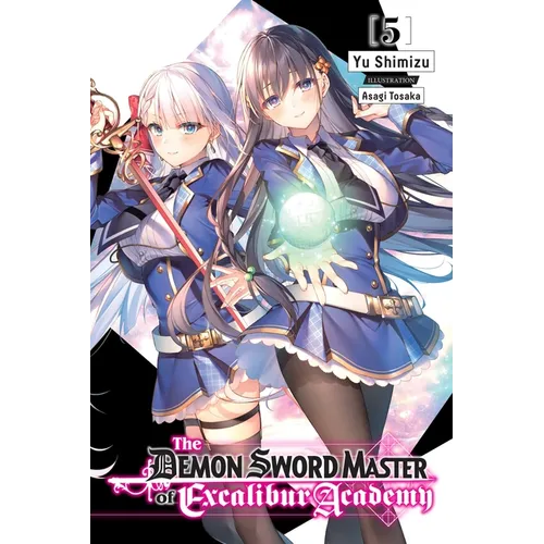 The Demon Sword Master of Excalibur Academy, Vol. 5 (Light Novel): Volume 5 - Paperback
