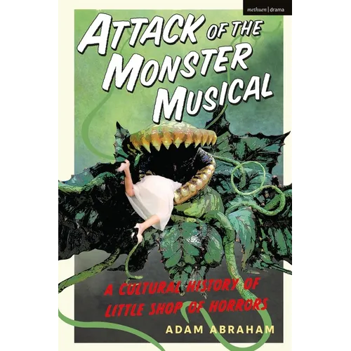 Attack of the Monster Musical: A Cultural History of Little Shop of Horrors - Paperback