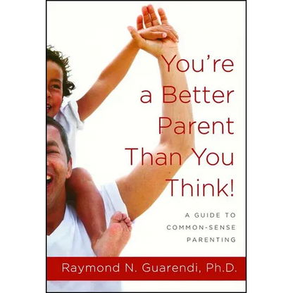 You're a Better Parent Than You Think!: A Guide to Common-Sense Parenting - Paperback