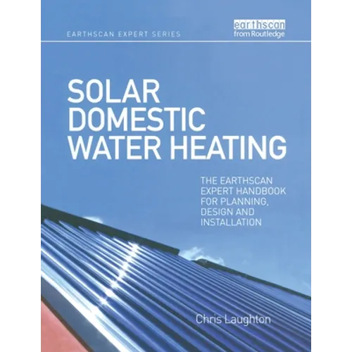 Solar Domestic Water Heating: The Earthscan Expert Handbook for Planning, Design and Installation - Paperback