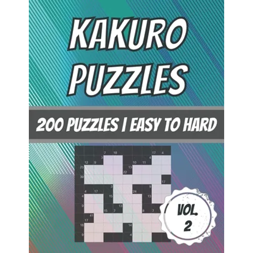 Kakuro Puzzles: 200 Puzzles Easy To Hard Cross Sum Puzzles With Solutions - Paperback