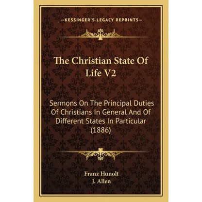 The Christian State Of Life V2: Sermons On The Principal Duties Of Christians In General And Of Different States In Particular (1886) - Paperback