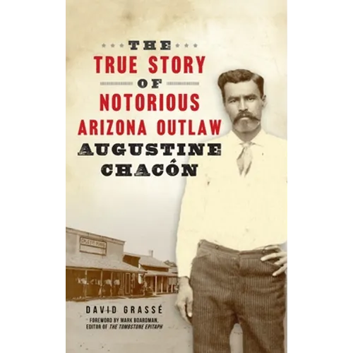 True Story of Notorious Arizona Outlaw Augustine Chacón - Hardcover