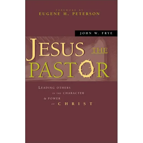 The Jesus the Pastor: Leading Others in the Character and Power of Christ - Paperback