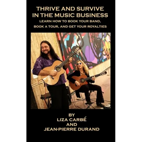Thrive and Survive in the Music Business: Learn how to book your band, book a tour and get your royalties - Paperback