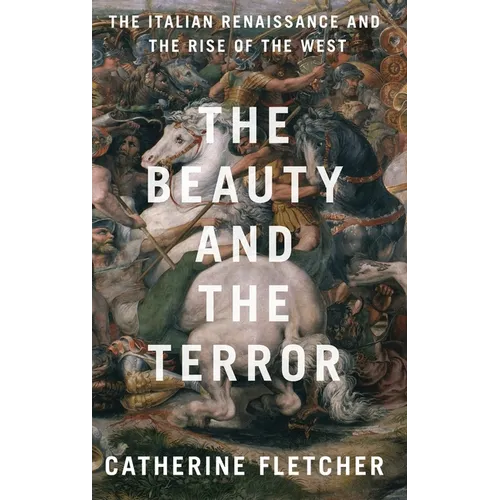 The Beauty and the Terror: The Italian Renaissance and the Rise of the West - Hardcover