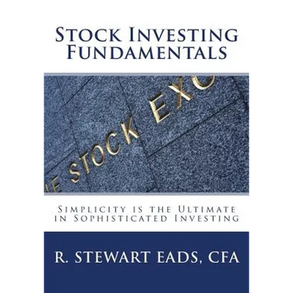 Stock Investing Fundamentals: Simplicity is the Ultimate in Sophisticated Investing - Paperback