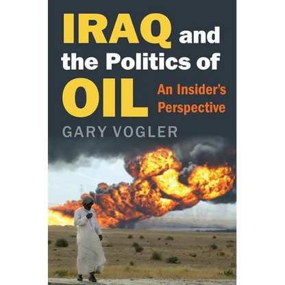 Iraq and the Politics of Oil: An Insider's Perspective - Hardcover
